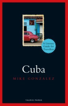 Gonzalez Mike: Cuba. A Literary Guide for Travellers