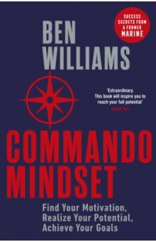 Williams Ben: Commando Mindset. Find Your Motivation, Realize Your Potential, Achieve Your Goals