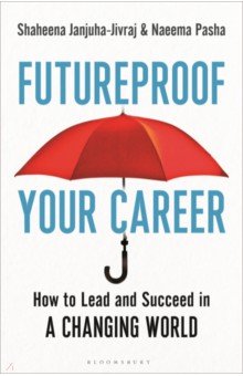 Janjuha-Jivraj Shaheena: Futureproof Your Career. How to Lead and Succeed in a Changing World