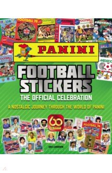 Lansdowne Greg: Panini Football Stickers. The Official Celebration. A Nostalgic Journey Through the World of Panini