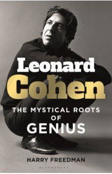 Freedman Harry: Leonard Cohen. The Mystical Roots of Genius