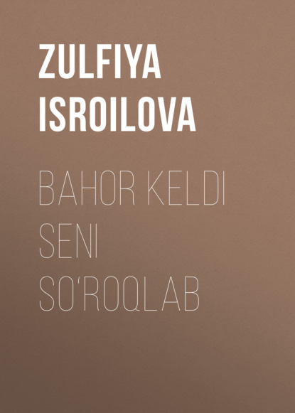 Isroilova Zulfiya: Bahor keldi seni so‘roqlab