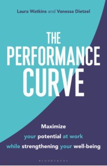 Watkins Laura: The Performance Curve. Maximize Your Potential at Work while Strengthening Your Well-being