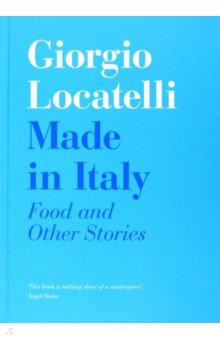 Locatelli Giorgio: Made In Italy. Food and Other Stories