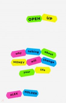 Holder Alex: Open Up. Why Talking About Money Will Change Your Life