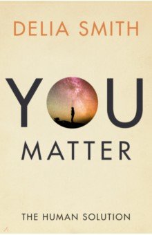 Smith Delia: You Matter. The Human Solution