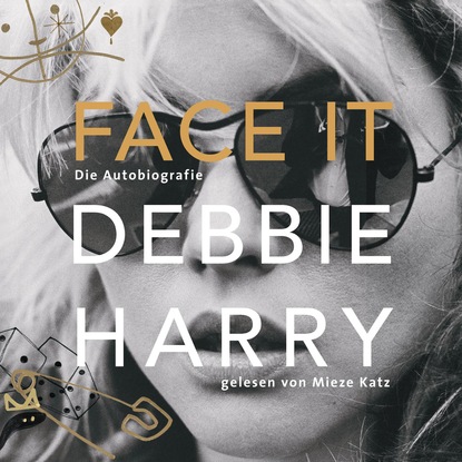 Harry Debbie: Face it - Die Autobiografie (Ungekürzte Lesung)