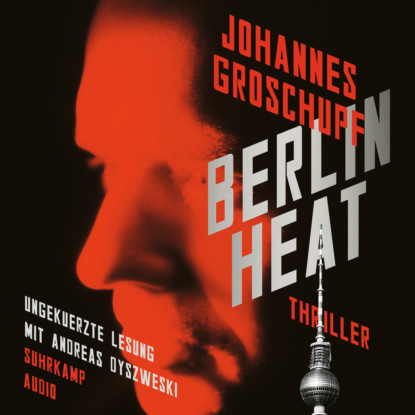 Groschupf Johannes: Berlin Heat - Berlin Noir, Band 2 (Ungekürzt)