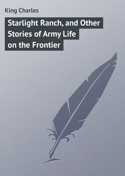 King Charles: Starlight Ranch, and Other Stories of Army Life on the Frontier