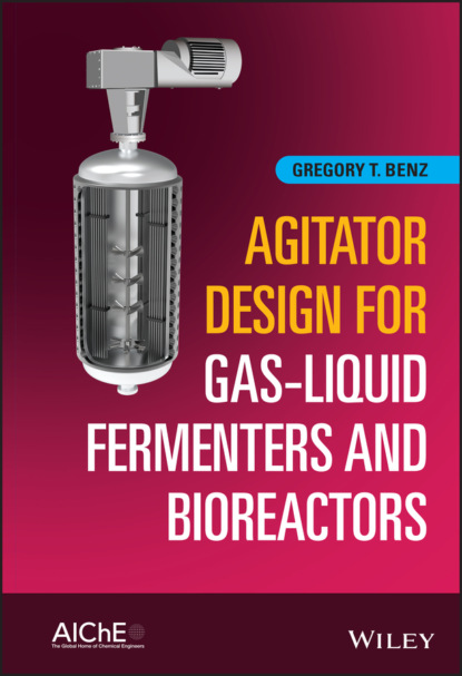 T. Gregory Benz: Agitator Design for Gas-Liquid Fermenters and Bioreactors