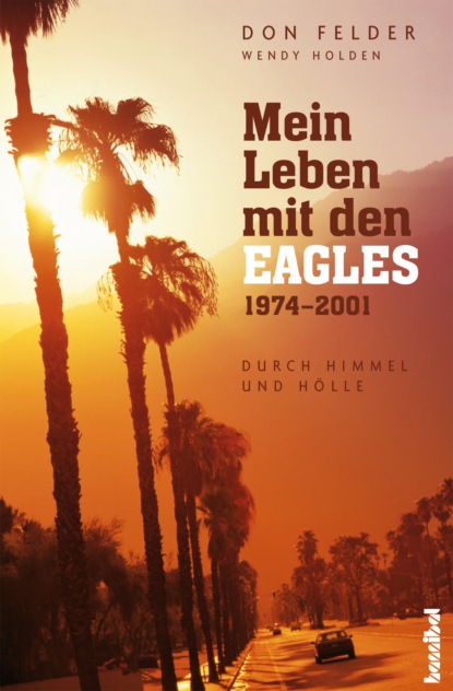 Holden Wendy: Mein Leben mit den Eagles