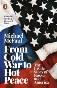 McFaul Michael: From Cold War to Hot Peace. The Inside Story of Russia and America