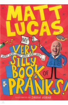 Lucas Matt: My Very Very Very Very Very Very Very Silly Book of Pranks!