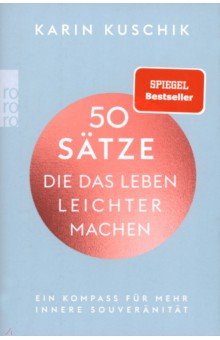 Kuschik Karin: 50 Satze, die das Leben leichter machen. Ein Kompass fur mehr innere Souveranitat