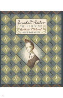 Hayes Nick: The Drunken Sailor. The Life of the Poet Arthur Rimbaud in His Own Words