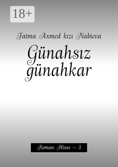 Nabieva Fatma kızı: Günahsız günahkar. Roman. Hissə – 3
