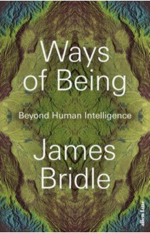 Bridle James: Ways of Being. Beyond Human Intelligence