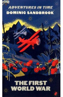 Sandbrook Dominic: Adventures in Time. The First World War