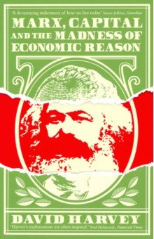 Harvey David: Marx, Capital and the Madness of Economic Reason
