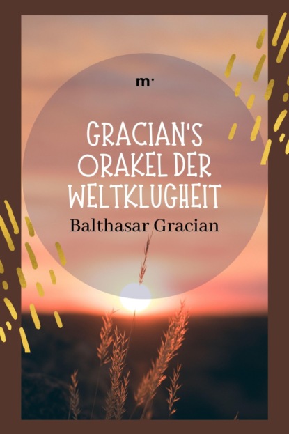 Gracian Balthasar: Gracians Orakel der Weltklugheit
