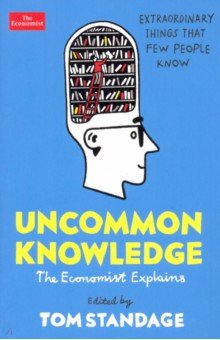 Standage Tom: Uncommon Knowledge. Extraordinary Things That Few People Know