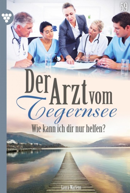 Der Arzt vom Tegernsee 59 – Arztroman