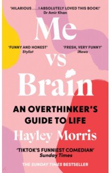 Morris Hayley: Me vs Brain. An Overthinker’s Guide to Life