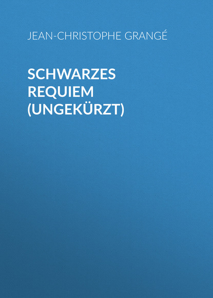 Grange Jean-Christophe: Schwarzes Requiem (Ungekürzt)