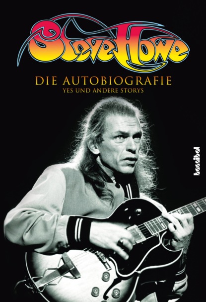 Howe Steve: Steve Howe - Die Autobiografie