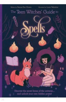 Chown Xanna Eve: The Teen Witches' Guide to Spells. Discover the Secret Forces of the Universe...