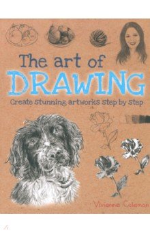 Coleman Vivienne: The Art of Drawing. Create stunning artworks step by step