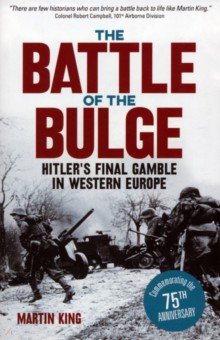 King Martin: The Battle of the Bulge. The Allies' Greatest Conflict on the Western Front