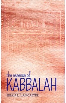 Lancaster Brian L.: The Essence of Kabbalah