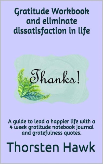 Hawk Thorsten: Gratitude Workbook and eliminate dissatisfaction in life