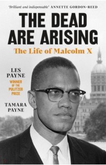 Payne Les: The Dead Are Arising. The Life of Malcolm X