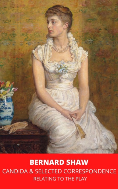 Shaw Bernard: Candida & Selected Correspondence Relating to the Play