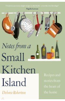 Robertson Debora: Notes from a Small Kitchen Island