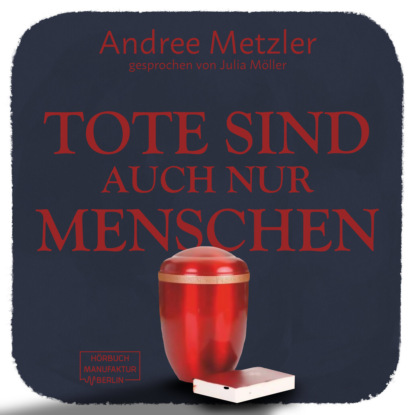 Metzler Andree: Tote sind auch nur Menschen (ungekürzt)