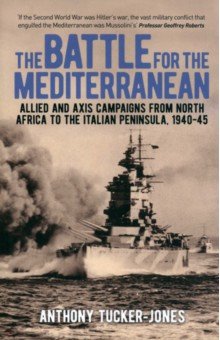 Tucker-Jones Anthony: The Battle for the Mediterranean. Allied and Axis Campaigns