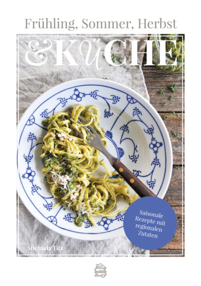 Titz Michaela: Frühling, Sommer, Herbst & Küche