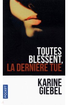 Giebel Karine: Toutes Blessent, La Derniere Tue