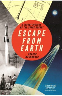 MacDonald Fraser: Escape from Earth. A Secret History of the Space Rocket