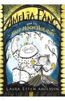 Anderson Laura Ellen: Amelia Fang and the Half Moon Holiday