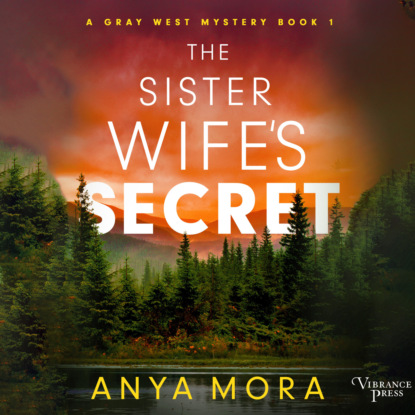 Mora Anya: The Sister Wife's Secret - A Gray West Mystery, Book 1 (Unabridged)
