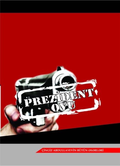 Абдуллаев Чингиз: Prezident ovu