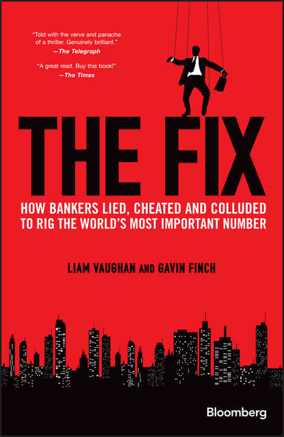 Vaughan Liam: The Fix. How Bankers Lied, Cheated and Colluded to Rig the World's Most Important Number