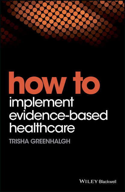 Greenhalgh Trisha: How to Implement Evidence-Based Healthcare