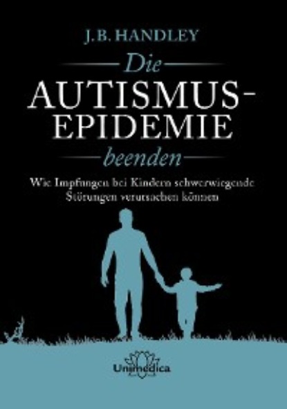 Handley J.B.: Die AUTISMUS-EPIDEMIE beenden
