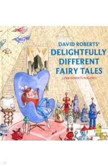Roberts-Maloney Lynn: David Roberts' Delightfully Different Fairytales