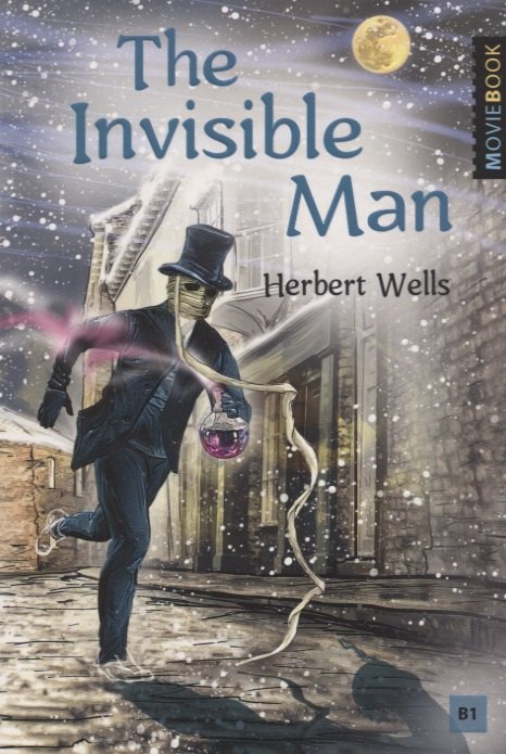 Уэллс Герберт Джордж: The Invisible Man / Человек-невидимка. Книга для чтения на английском языке. Уровень B1